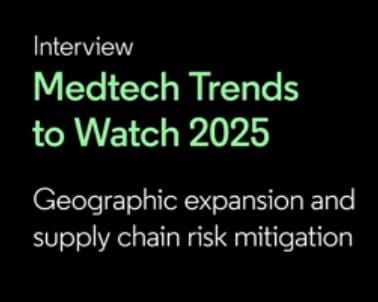 [活动][回放][专家访谈]Medtech Trends to Watch 2025: Geographic expansion and supply chain risk mitigation[行业趋势]